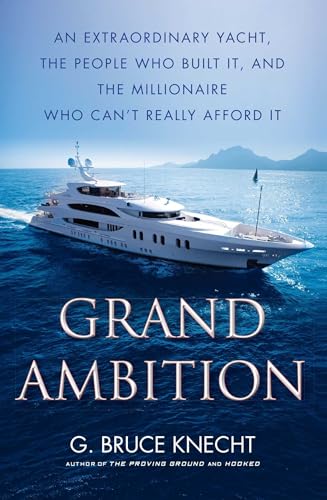 Stock image for Grand Ambition: An Extraordinary Yacht, the People Who Built It, and the Millionaire Who Cant Really Afford It for sale by JR Books