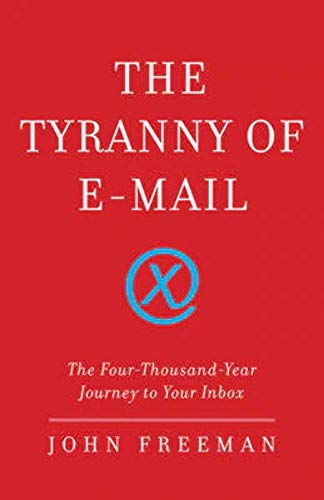 9781416576730: The Tyranny of E-mail: The Four-Thousand-Year Journey to Your Inbox
