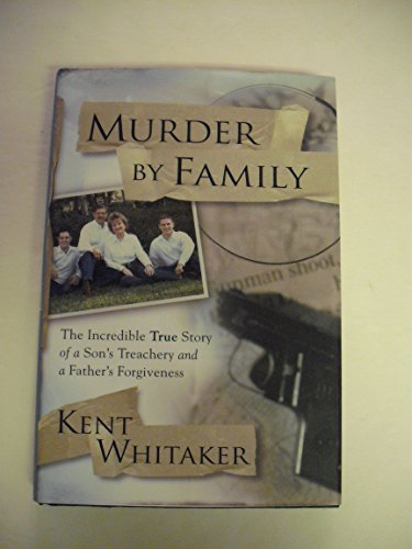 9781416578130: Murder By Family: The Incredible True Story of a Son's Treachery and a Father's Forgiveness