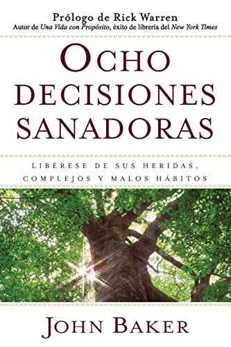 Ocho decisiones sanadoras (Life's Healing Choices): Liberese de sus heridas, complejos, y habitos (Spanish Edition) (9781416578284) by Baker, John