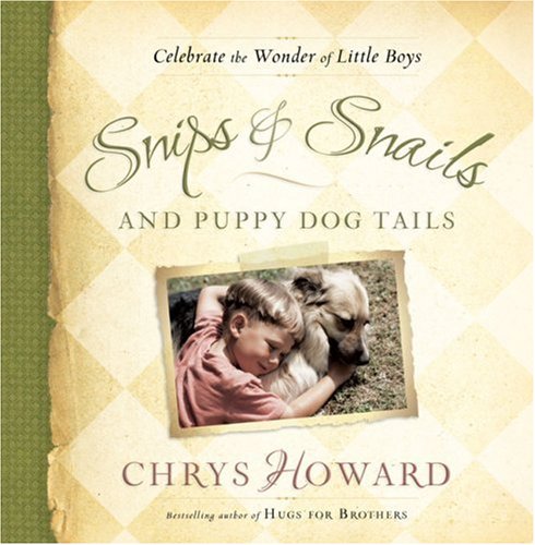 Stock image for Snips Snails and Puppy Dog Tails: Celebrate the Wonder of Little Boys for sale by Zoom Books Company