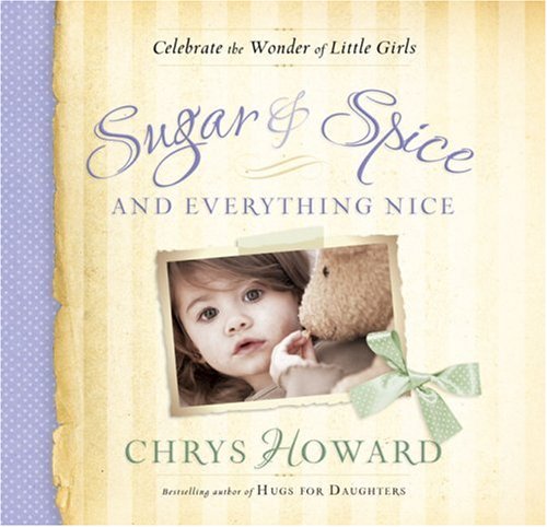 Stock image for Sugar and Spice and Everything Nice : Celebrate the Wonder of Little Girls for sale by Better World Books