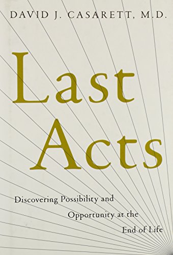 Last Acts: Discovering Possibility and Opportunity at the End of Life