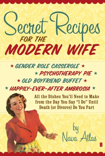 Stock image for Secret Recipes for the Modern Wife: All the Dishes You'll Need to Make from the Day You Say I Do Until Death (or Divorce) Do You Part for sale by ThriftBooks-Atlanta
