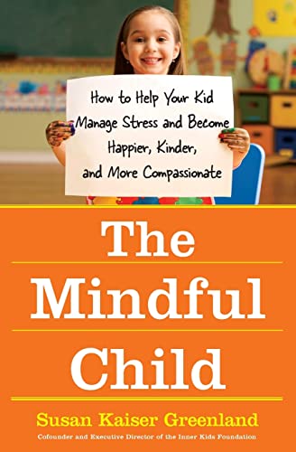 Beispielbild fr The Mindful Child: How to Help Your Kid Manage Stress and Become Happier, Kinder, and More Compassionate zum Verkauf von SecondSale