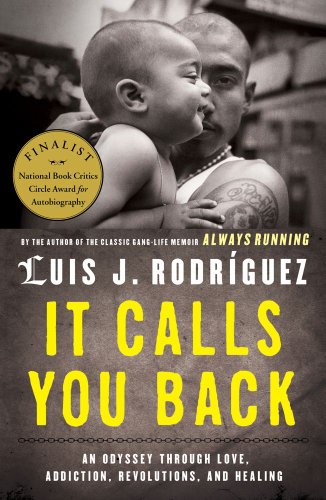 It Calls You Back: An Odyssey through Love, Addiction, Revolutions, and Healing (9781416584162) by Rodriguez, Luis J.