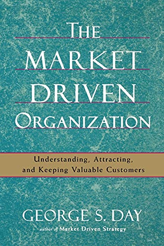 Stock image for The Market Driven Organization: Understanding, Attracting, and Keeping Valuable Customers for sale by SecondSale