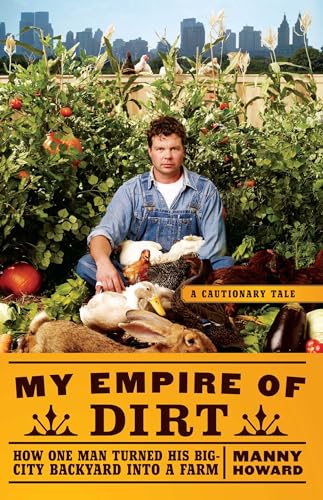Stock image for My Empire of Dirt: How One Man Turned His Big-City Backyard into a Farm (Cautionary Tale) for sale by Lucky's Textbooks