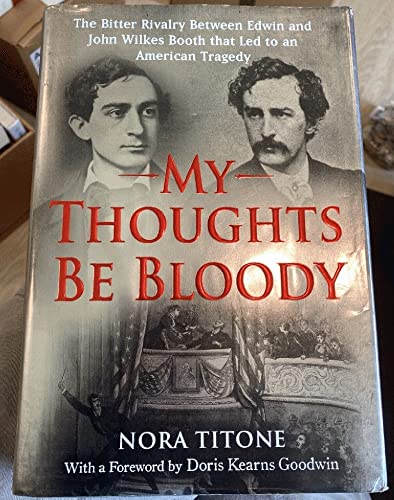 Stock image for My Thoughts Be Bloody: The Bitter Rivalry Between Edwin and John Wilkes Booth That Led to an American Tragedy Titone, Nora for sale by Aragon Books Canada