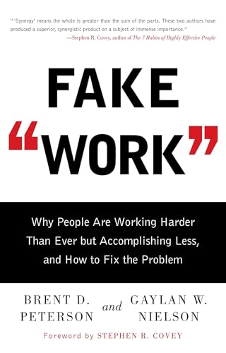 Fake Work: Why People Are Working Harder than Ever but Accomplishing Less, and How to Fix the Problem (9781416586357) by Peterson, Brent D.