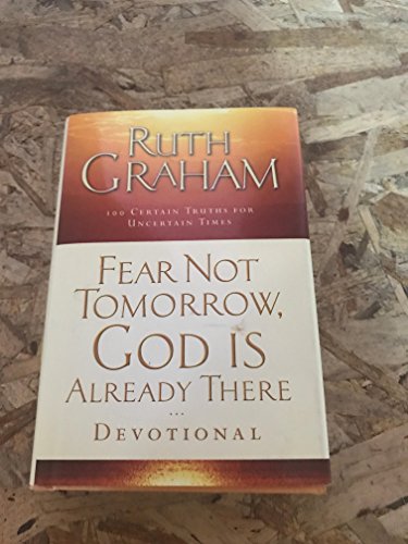 Beispielbild fr Fear Not Tomorrow, God Is Already There Devotional: 100 Certain Truths for Uncertain Times zum Verkauf von ThriftBooks-Dallas