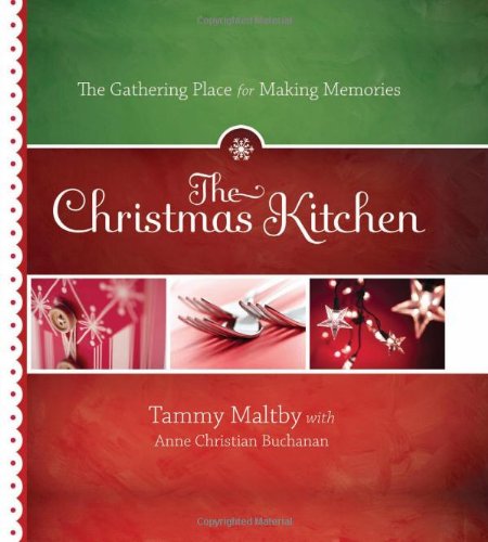 Beispielbild fr The Christmas Kitchen : The Gathering Place for Making Memories zum Verkauf von Better World Books