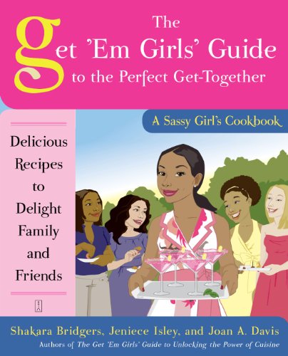 9781416587774: The Get 'em Girls' Guide to the Perfect Get-Together: Delicious Recipes to Delight Family and Friends