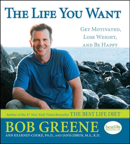 The Life You Want: Get Motivated, Lose Weight, and Be Happy (9781416588375) by Greene, Bob