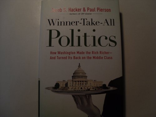 Beispielbild fr Winner-Take-All Politics: How Washington Made the Rich Richer--and Turned Its Back on the Middle Class zum Verkauf von Wonder Book
