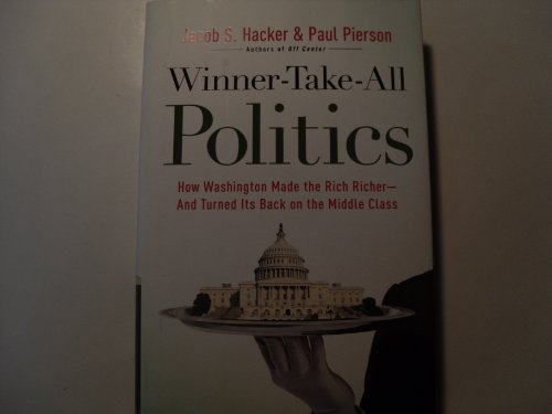 Imagen de archivo de Winner-Take-All Politics: How Washington Made the Rich Richer--and Turned Its Back on the Middle Class a la venta por Reliant Bookstore