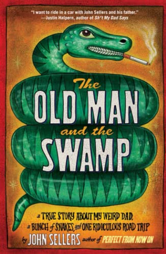 Imagen de archivo de The Old Man and the Swamp: A True Story About My Weird Dad, a Bunch of Snakes, and One Ridiculous Road Trip a la venta por SecondSale