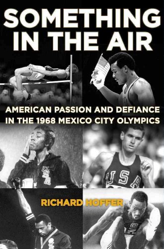 Stock image for Something in the Air : American Passion and Defiance in the 1968 Mexico City Olympics for sale by Better World Books: West