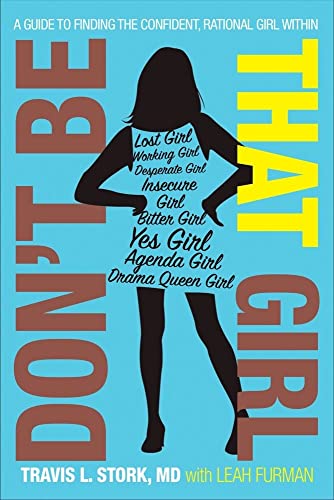 Imagen de archivo de Don't Be That Girl: A Guide to Finding the Confident, Rational Girl Within a la venta por SecondSale