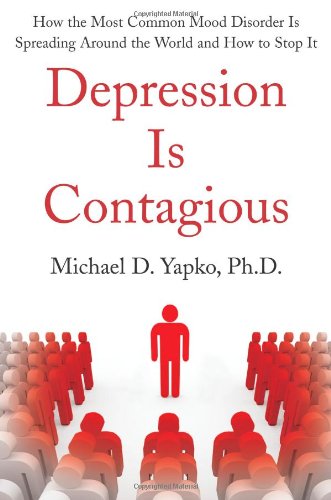 Imagen de archivo de Depression Is Contagious: How the Most Common Mood Disorder Is Spreading Around the World and How to Stop It a la venta por Blue Vase Books