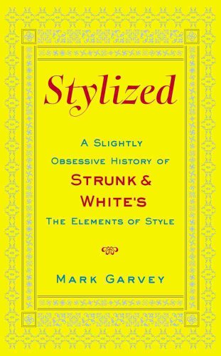 Beispielbild fr Stylized : A Slightly Obsessive History of Strunk and White's the Elements of Style zum Verkauf von Better World Books