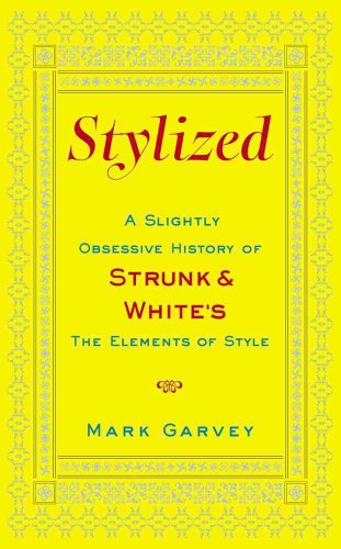 Stylized: A Slightly Obsessive History of Strunk & White's The Elements of Style