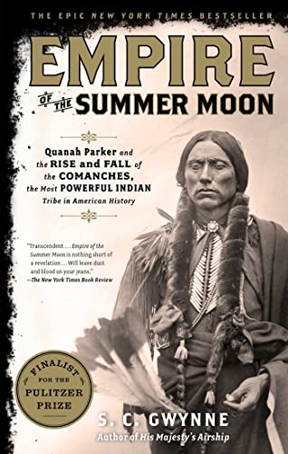 Empire of the Summer Moon: Quanah Parker and the Rise and Fall of the Comanches, the Most Powerful Indian Tribe in American History - Gwynne, S. C.