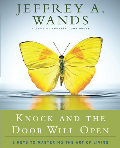 Stock image for Knock and the Door Will Open : 6 Keys to Mastering the Art of Living for sale by Better World Books: West
