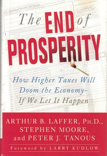 Stock image for The End of Prosperity: How Higher Taxes Will Doom the Economy--If We Let It Happen for sale by SecondSale