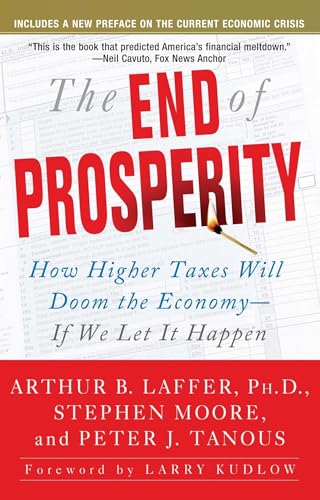 Imagen de archivo de The End of Prosperity : How Higher Taxes Will Doom the Economy--If We Let It Happen a la venta por Better World Books