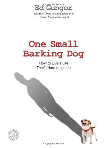 Stock image for One Small Barking Dog: How to Live a Life That's Hard to Ignore for sale by SecondSale