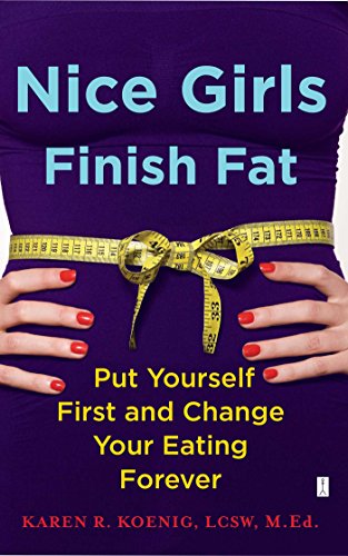 Stock image for Nice Girls Finish Fat : Put Yourself First and Change Your Eating Forever for sale by Better World Books