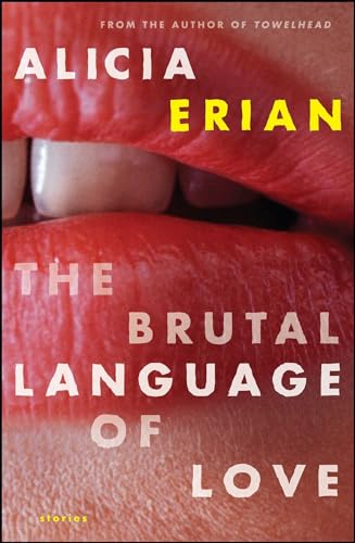 The Brutal Language of Love: Stories (9781416592716) by Erian, Alicia