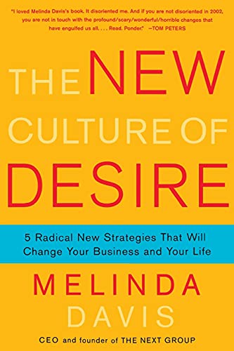 The New Culture of Desire: 5 Radical New Strategies That Will Change Your Business and Your Life (9781416593058) by Davis, Melinda