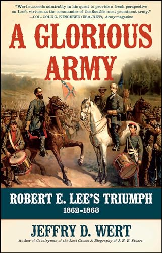 9781416593355: A Glorious Army: Robert E. Lee's Triumph, 1862-1863