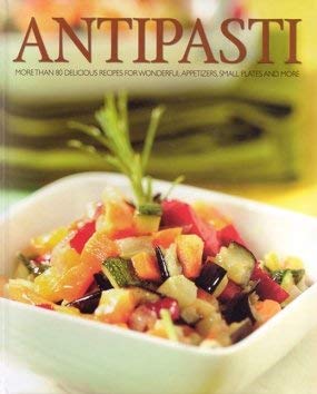 Stock image for Antipasta: More than 80 Delicious Recipes for Wonderful Appetizers, Small Plates and More for sale by Better World Books: West