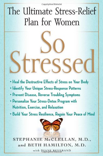 Stock image for So Stressed : The Ultimate Stress-Relief Plan for Women for sale by Better World Books
