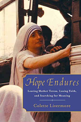 Beispielbild fr Hope Endures: Leaving Mother Teresa, Losing Faith, and Searching for Meaning zum Verkauf von SecondSale