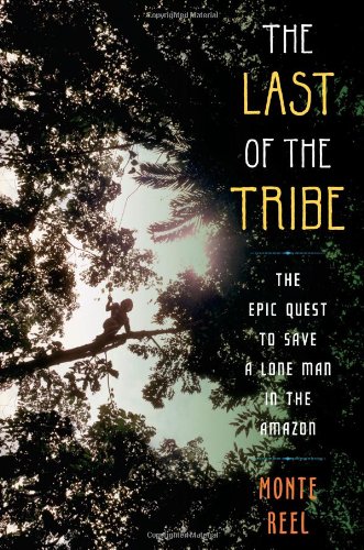 Beispielbild fr The Last of the Tribe : The Epic Quest to Save a Lone Man in the Amazon zum Verkauf von Better World Books