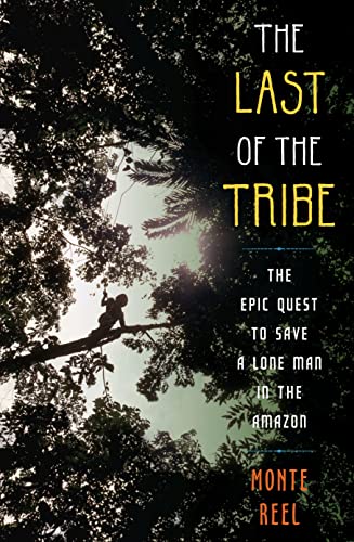 Stock image for The Last of the Tribe : The Epic Quest to Save a Lone Man in the Amazon for sale by Better World Books