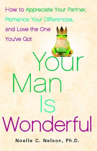 Beispielbild fr Your Man is Wonderful: How to Appreciate Your Partner, Romance Your Differences, and Love the One You've Got zum Verkauf von WorldofBooks