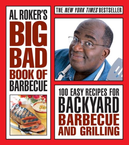 Stock image for Al Roker's Big Bad Book of Barbecue : 100 Easy Recipes for Backyard Barbecue and Grilling for sale by Better World Books