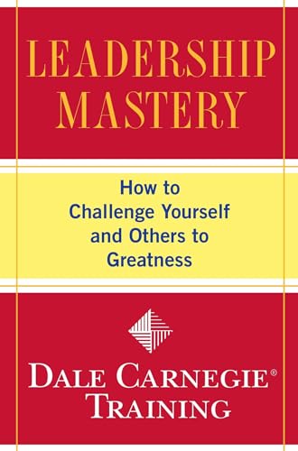 Stock image for Leadership Mastery: How to Challenge Yourself and Others to Greatness (Dale Carnegie Books) for sale by Giant Giant