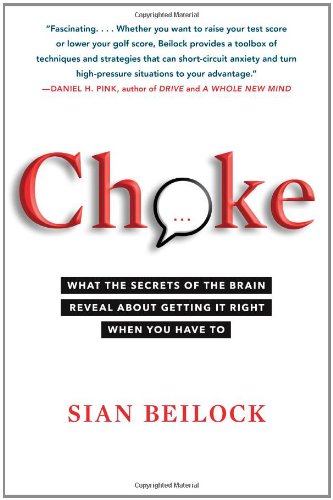 9781416596172: Choke: What the Secrets of the Brain Reveal About Getting It Right When You Have To