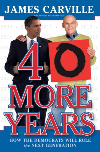Beispielbild fr 40 More Years: How the Democrats Will Rule the Next Generation zum Verkauf von Revaluation Books