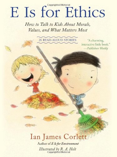 Imagen de archivo de E Is for Ethics: How to Talk to Kids About Morals, Values, and What Matters Most a la venta por SecondSale