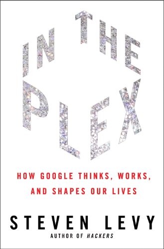 Stock image for In the Plex : How Google Thinks, Works, and Shapes Our Lives for sale by Better World Books