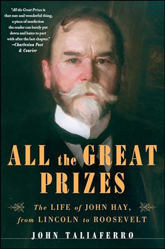 Stock image for All the Great Prizes: The Life of John Hay, from Lincoln to Roosevelt for sale by Bulk Book Warehouse