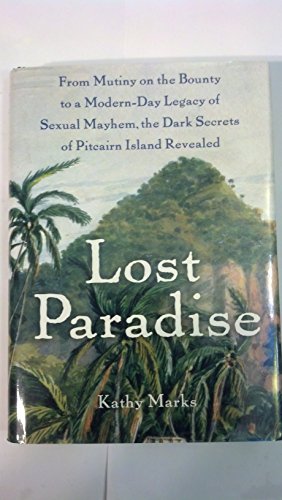 Beispielbild fr Lost Paradise: From Mutiny on the Bounty to a Modern-Day Legacy of Sexual Mayhem, the Dark Secrets of Pitcairn Island Revealed zum Verkauf von More Than Words