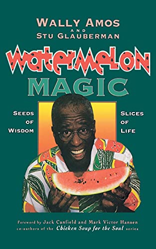 Watermelon Magic: Seeds Of Wisdom, Slices Of Life (9781416598534) by Amos, Wally; Glauberman, Stu